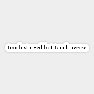 touch starved but touch averse Sticker